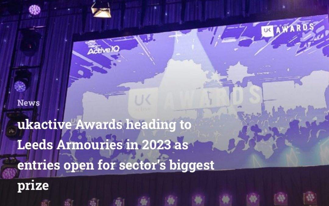 ukactive Awards heading to Leeds Armouries in 2023 as entries open for sector’s biggest prize